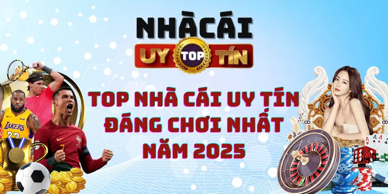 TOP nhà cái uy tín đáng chơi nhất năm 2025